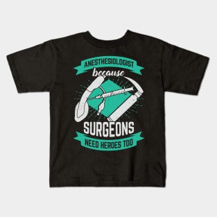 Anesthesiologist Because Surgeons Need Heroes Too Kids T-Shirt